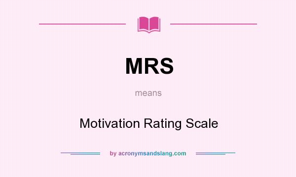 What does MRS mean? It stands for Motivation Rating Scale