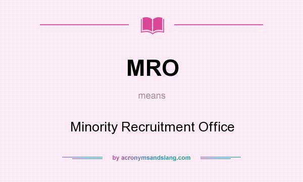 What does MRO mean? It stands for Minority Recruitment Office
