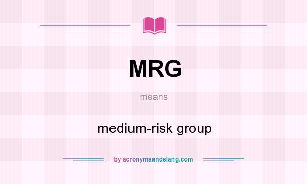 What does MRG mean? It stands for medium-risk group