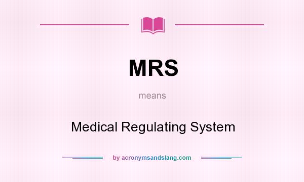 What does MRS mean? It stands for Medical Regulating System
