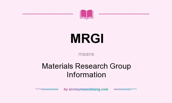 What does MRGI mean? It stands for Materials Research Group Information