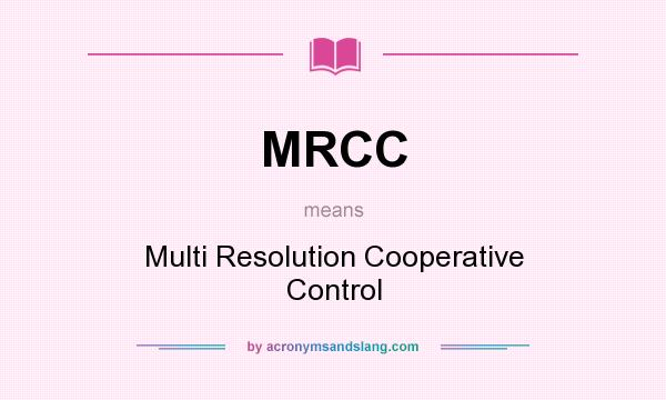 What does MRCC mean? It stands for Multi Resolution Cooperative Control