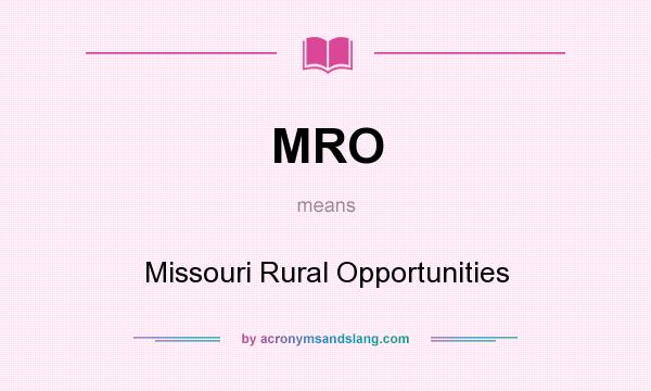 What does MRO mean? It stands for Missouri Rural Opportunities