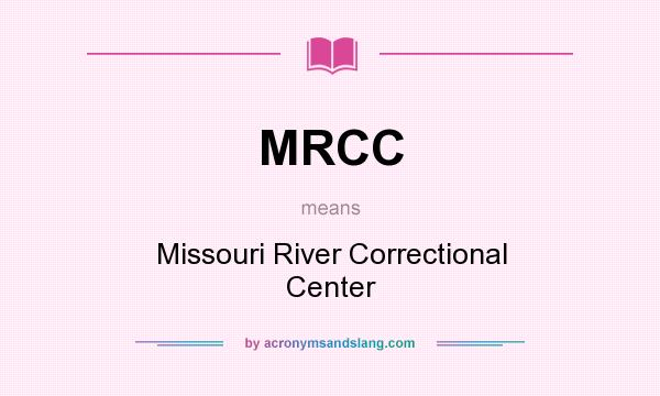 What does MRCC mean? It stands for Missouri River Correctional Center
