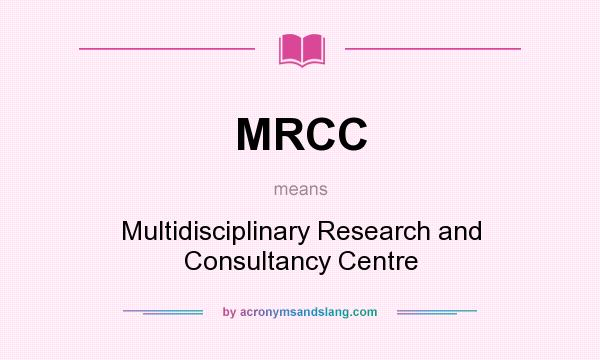 What does MRCC mean? It stands for Multidisciplinary Research and Consultancy Centre