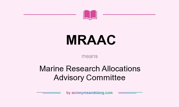 What does MRAAC mean? It stands for Marine Research Allocations Advisory Committee