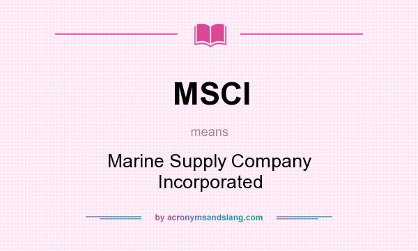 What does MSCI mean? It stands for Marine Supply Company Incorporated