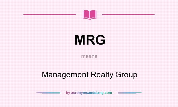 What does MRG mean? It stands for Management Realty Group