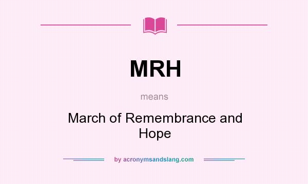 What does MRH mean? It stands for March of Remembrance and Hope