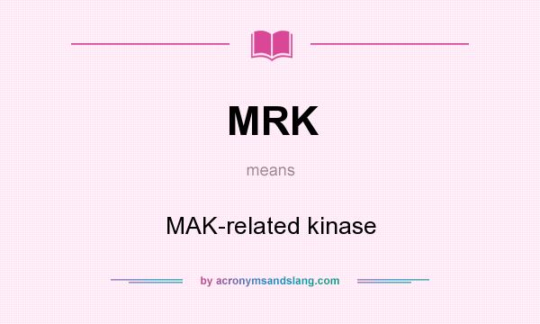 What does MRK mean? It stands for MAK-related kinase
