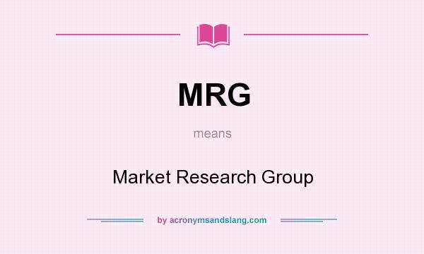 What does MRG mean? It stands for Market Research Group