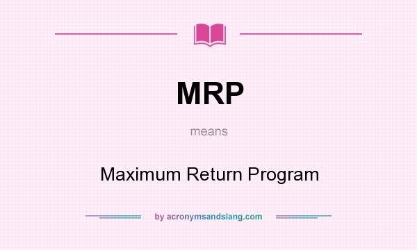 What does MRP mean? It stands for Maximum Return Program