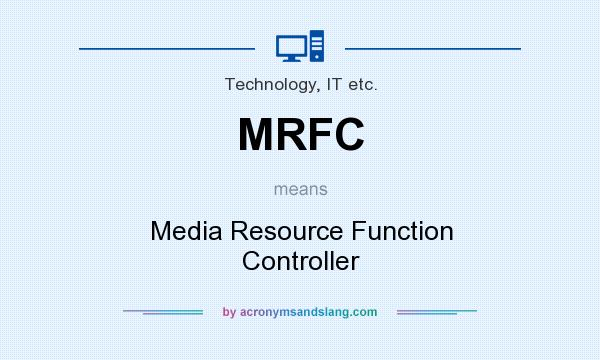 What does MRFC mean? It stands for Media Resource Function Controller