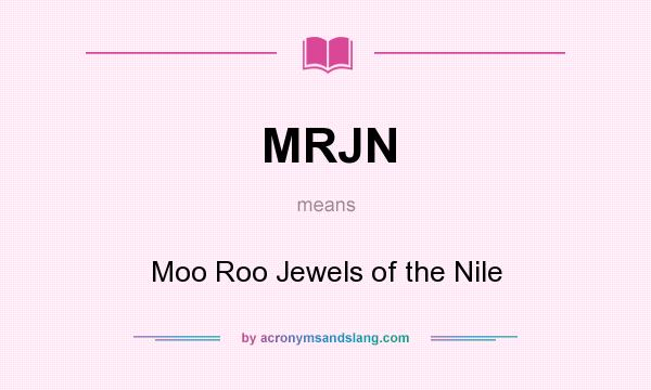 What does MRJN mean? It stands for Moo Roo Jewels of the Nile