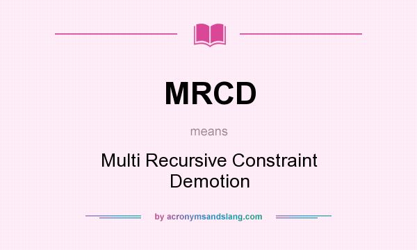 What does MRCD mean? It stands for Multi Recursive Constraint Demotion
