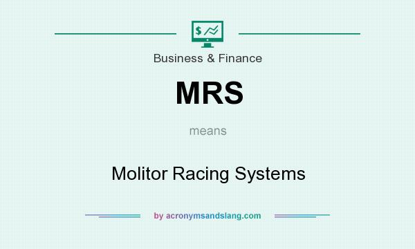 What does MRS mean? It stands for Molitor Racing Systems