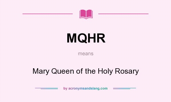 What does MQHR mean? It stands for Mary Queen of the Holy Rosary
