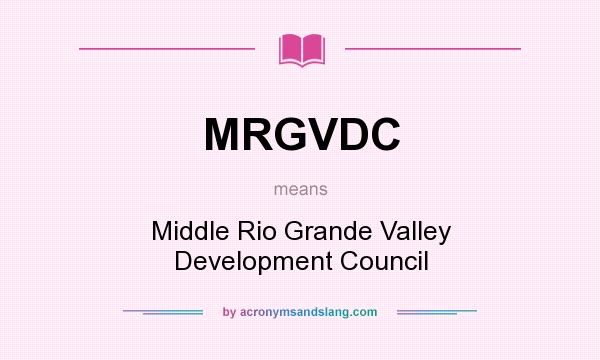 What does MRGVDC mean? It stands for Middle Rio Grande Valley Development Council