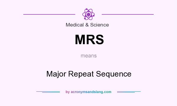 What does MRS mean? It stands for Major Repeat Sequence