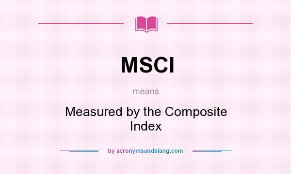 What does MSCI mean? It stands for Measured by the Composite Index