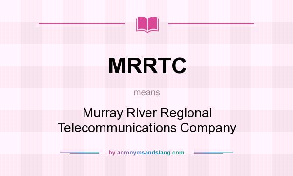 What does MRRTC mean? It stands for Murray River Regional Telecommunications Company