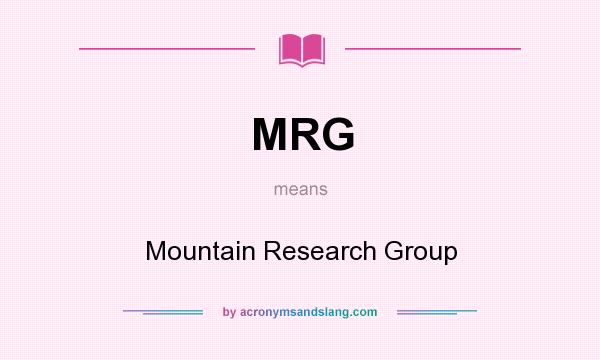 What does MRG mean? It stands for Mountain Research Group