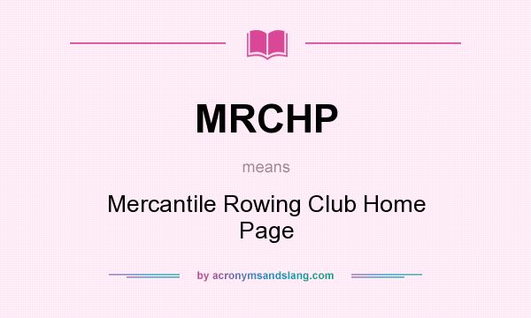 What does MRCHP mean? It stands for Mercantile Rowing Club Home Page