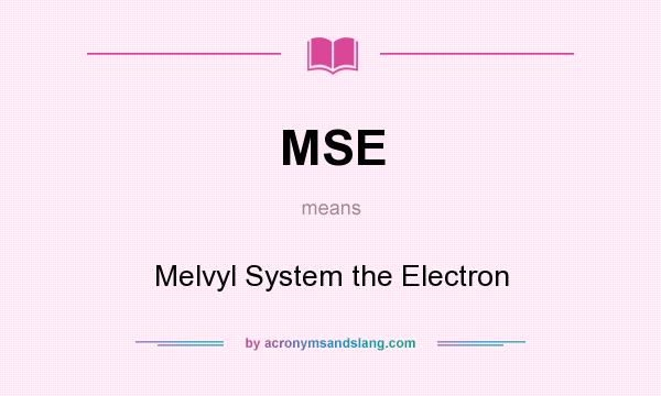 What does MSE mean? It stands for Melvyl System the Electron