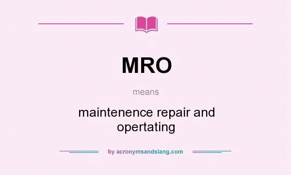What does MRO mean? It stands for maintenence repair and opertating