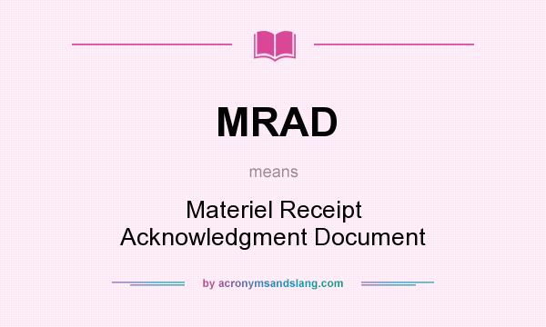 What does MRAD mean? It stands for Materiel Receipt Acknowledgment Document