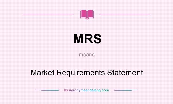What does MRS mean? It stands for Market Requirements Statement