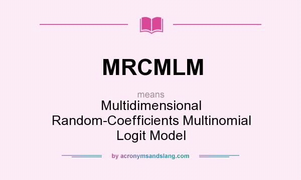 What does MRCMLM mean? It stands for Multidimensional Random-Coefficients Multinomial Logit Model