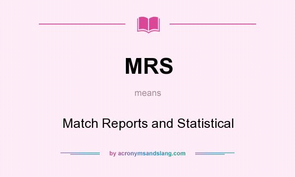 What does MRS mean? It stands for Match Reports and Statistical