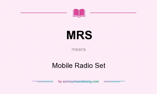 What does MRS mean? It stands for Mobile Radio Set
