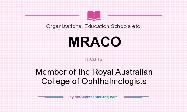 What does MRACO mean? It stands for Member of the Royal Australian College of Ophthalmologists