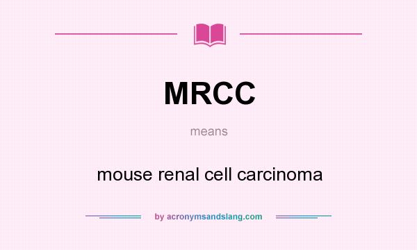 What does MRCC mean? It stands for mouse renal cell carcinoma