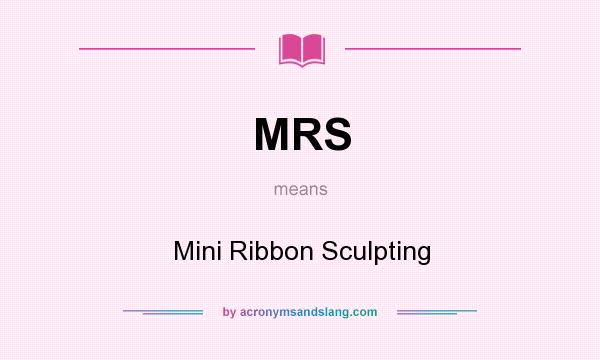 What does MRS mean? It stands for Mini Ribbon Sculpting