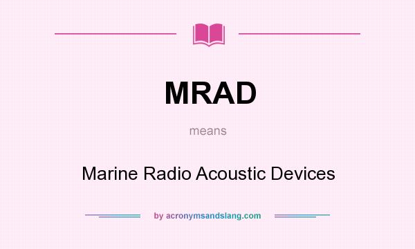 What does MRAD mean? It stands for Marine Radio Acoustic Devices