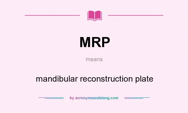 What does MRP mean? It stands for mandibular reconstruction plate
