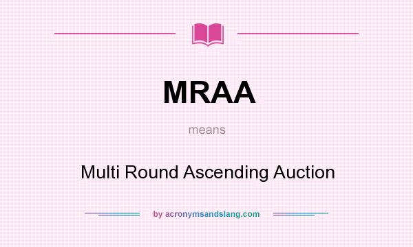 What does MRAA mean? It stands for Multi Round Ascending Auction