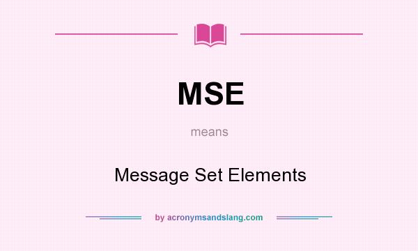 What does MSE mean? It stands for Message Set Elements