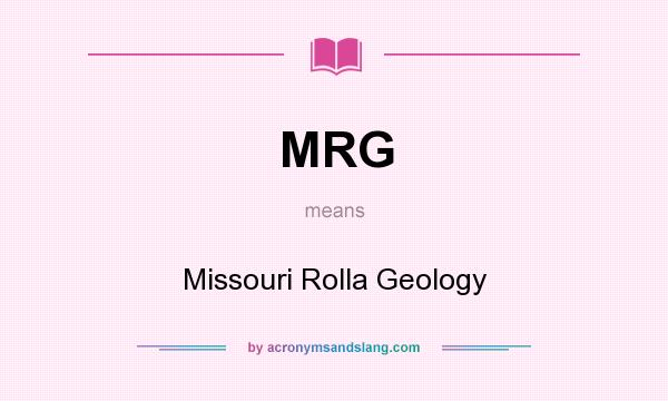 What does MRG mean? It stands for Missouri Rolla Geology