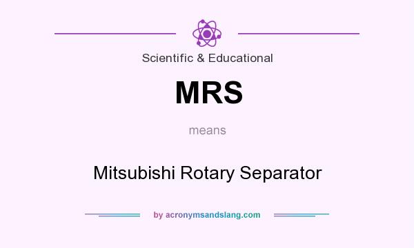 What does MRS mean? It stands for Mitsubishi Rotary Separator