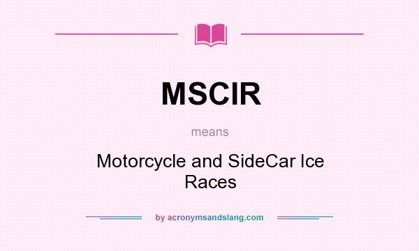 What does MSCIR mean? It stands for Motorcycle and SideCar Ice Races