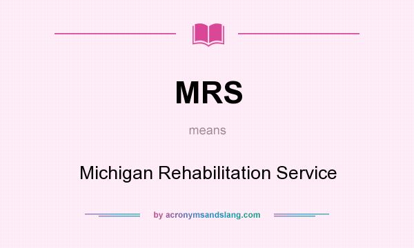 What does MRS mean? It stands for Michigan Rehabilitation Service