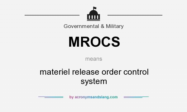 What does MROCS mean? It stands for materiel release order control system