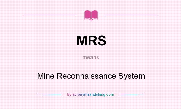 What does MRS mean? It stands for Mine Reconnaissance System