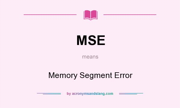What does MSE mean? It stands for Memory Segment Error