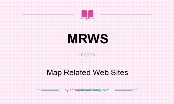 What does MRWS mean? It stands for Map Related Web Sites