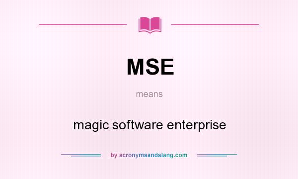 What does MSE mean? It stands for magic software enterprise
